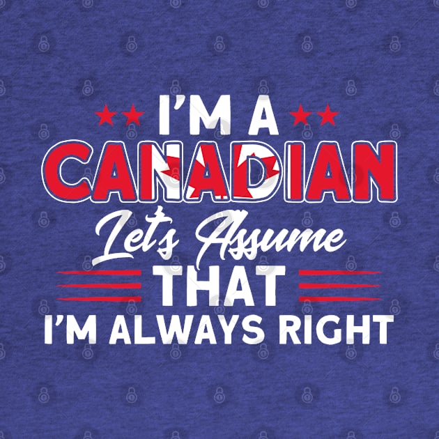 Canadian I'm Always Right Flag Roots Canada by Toeffishirts